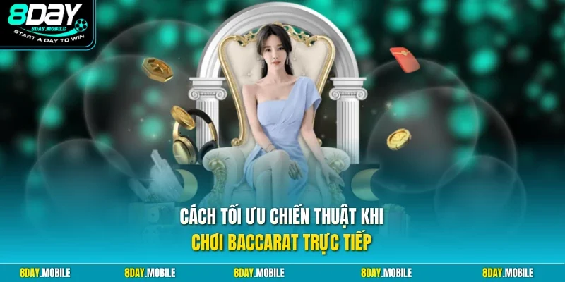 Cách tối ưu chiến thuật khi chơi Baccarat trực tiếp
