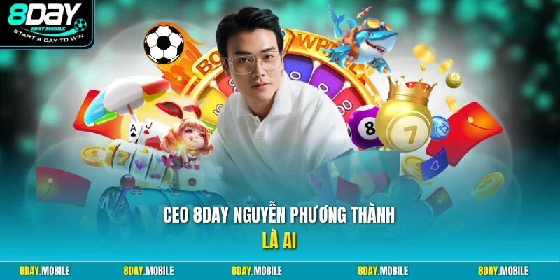 CEO 8Day Nguyễn Phương Thành là ai