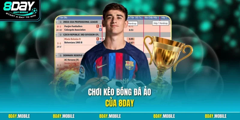 Chơi kèo bóng đá ảo của 8Day