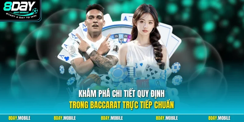 Khám phá chi tiết quy định trong Baccarat trực tiếp chuẩn