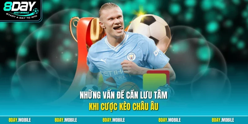 Những vấn đề cần lưu tâm khi cược kèo châu Âu