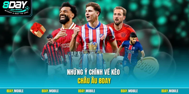 Những ý chính về kèo châu Âu 8Day