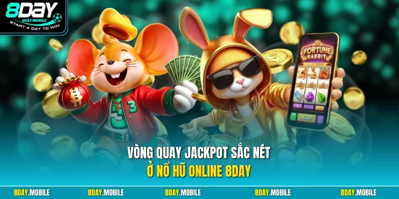 Vòng quay jackpot sắc nét ở nổ hũ online 8Day